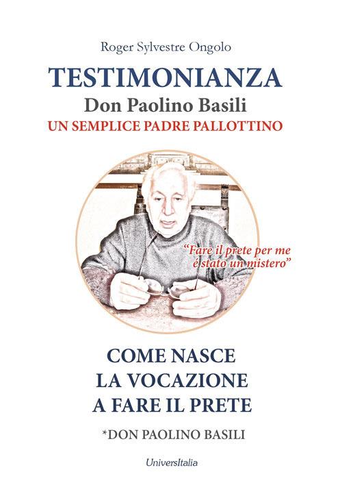 Testimonianza don Paolino Basili un semplice padre pallottino. Come nasce la vocazione a fare il prete - Roger Sylvestre Ongolo - copertina