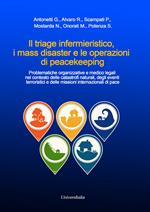 Il triage infermieristico, i mass disaster e le operazioni di peacekeeping. Problematiche organizzative e medico legali nel contesto delle catastrofi naturali, degli eventi terroristici e delle missioni internazionali di pace