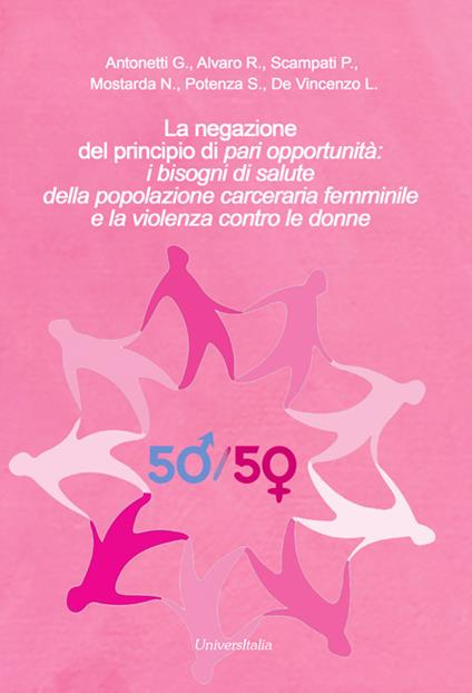 La negazione del principio di «pari opportunità: i bisogni di salute della popolazione carceraria femminile e la violenza contro le donne - copertina