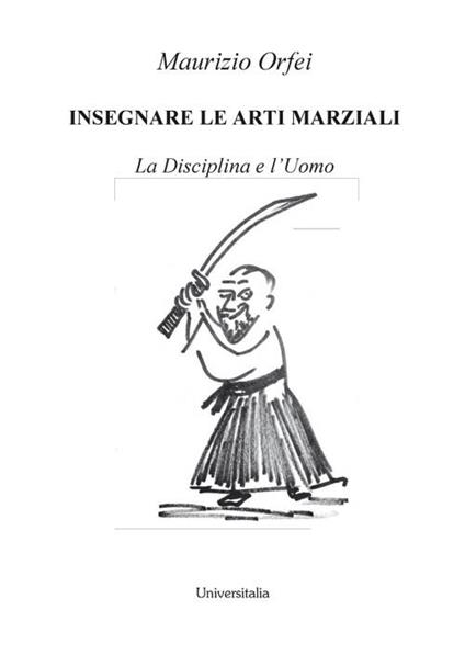 Insegnare le arti marziali. La disciplina e l'uomo - Maurizio Orfei - copertina