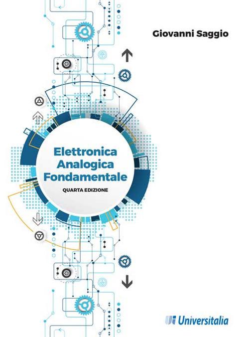 Elettronica analogica fondamentale. Include nozioni base di matematica, fisica, chimica, elettrotecnica. Ediz. per la scuola - Giovanni Saggio - copertina