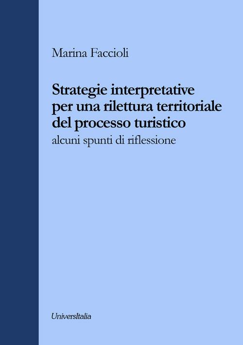 Strategie interpretative per una rilettura territoriale del processo turistico. Alcuni spunti di riflessione - Marina Faccioli - copertina