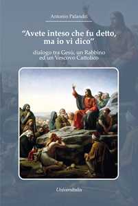 Image of «Avete inteso che fu detto, ma io vi dico». dialogo tra Gesù, un Rabbino ed un Vescovo Cattolico