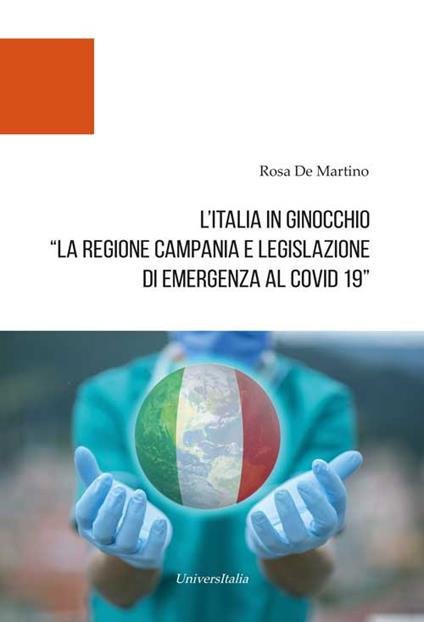 L' Italia in ginocchio. La Regione Campania e Legislazione di Emergenza al Covid-19 - Rosa De Martino - copertina