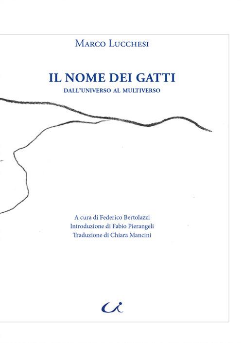 Il nome dei gatti. Dall'universo al multiverso - Marco Lucchesi - copertina