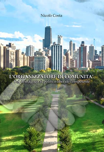 L' organizzatore di comunità. Dal demagogo al politico liberale competente - Nicolò Costa - copertina