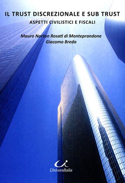 Il trust discrezionale e sub trust. Aspetti civilistici e fiscali - Mauro Norton Rosati di Monteprandone,Giacomo Breda - copertina