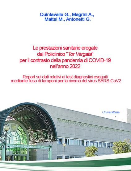 Le prestazioni sanitarie erogate dal Policlinico «Tor Vergata» per il contrasto della pandemia di COVID-19 nell'anno 2022. Report sui dati relativi ai test diagnostici eseguiti mediante l'uso di tamponi per la ricerca del virus SARS-CoV2 - G. Quintavalle,A. Magrini,M. Mattei - copertina