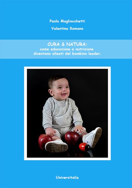 Cura & natura: come educazione e nutrizione diventano alleati del bambino leader - Paola Magliocchetti,Valentina Romano - copertina