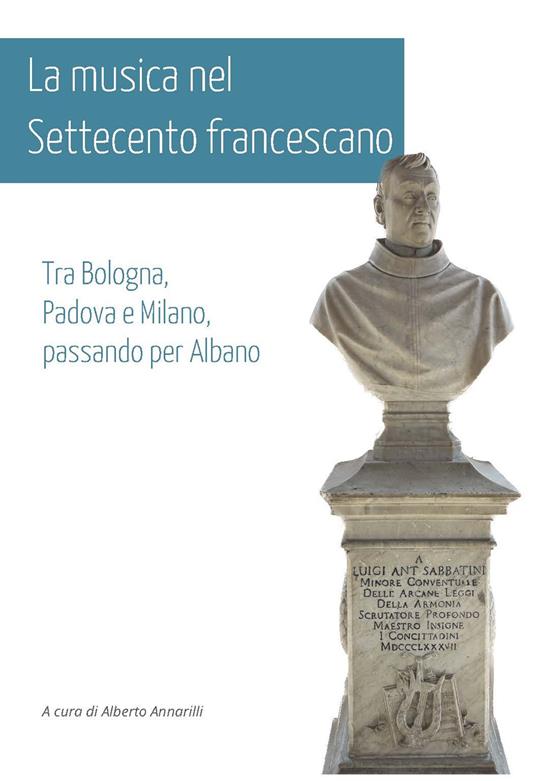 La musica nel Settecento francescano. Tra Bologna, Padova e Milano, passando per Albano - copertina