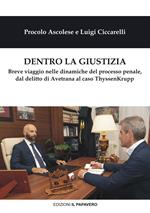 Dentro la giustizia. Breve viaggio nelle dinamiche del processo penale, dal delitto di Avetrana al caso ThyssenKrupp