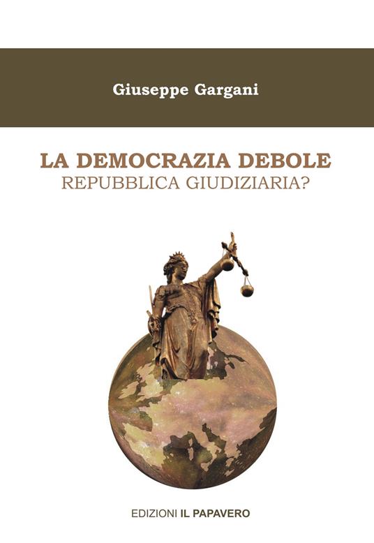 La democrazia debole. Repubblica giudiziaria? - Giuseppe Gargani - copertina