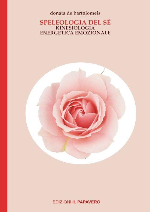 Speleologia del sé. Kinesiologia energetica emozionale - Donatella De Bartolomeis - copertina