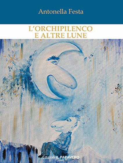 L'orchipilenco e altre lune - Antonella Festa - copertina