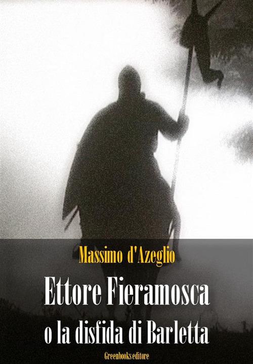 Ettore Fieramosca o la disfida di Barletta - Massimo D'Azeglio - ebook