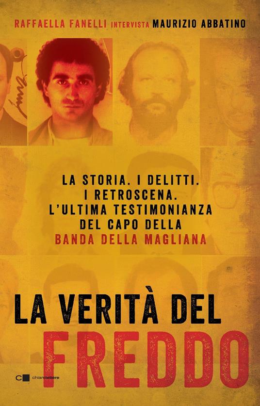 La verità del Freddo. La storia. I delitti. I retroscena. L'ultima testimonianza del capo della banda della Magliana - Raffaella Fanelli,Maurizio Abbatino - copertina