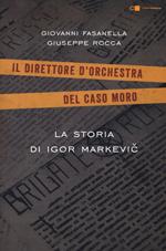 La storia di Igor Markevic. Il direttore d'orchestra del caso Moro