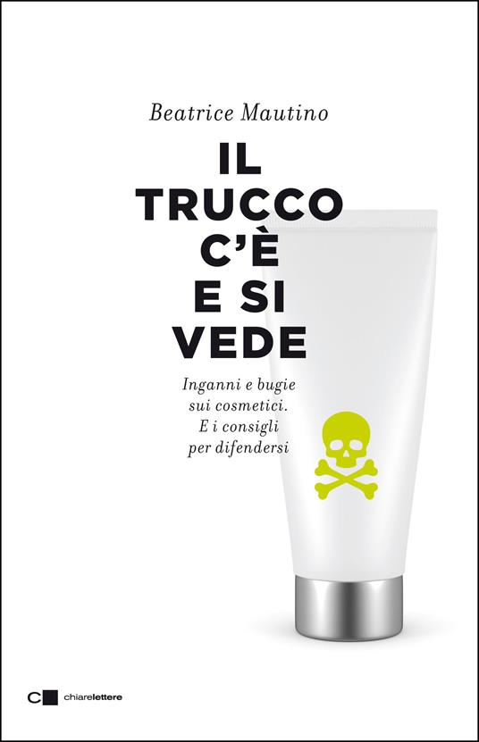 Il trucco c'è e si vede. Inganni e bugie sui cosmetici. E i consigli per difendersi - Beatrice Mautino - ebook