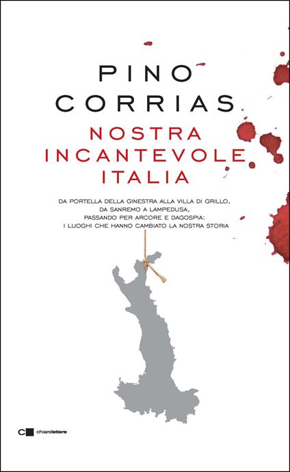 Nostra incantevole Italia. Da Portella della Ginestra alla villa di Grillo, da Sanremo a Lampedusa, passando per Arcore e Dagospia: i luoghi che hanno cambiato la nostra storia - Pino Corrias - ebook