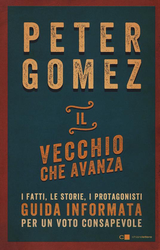 Il vecchio che avanza. I fatti, le storie, i protagonisti. Guida informata per un voto consapevole - Peter Gomez - copertina