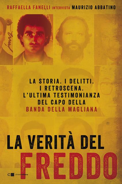 La verità del Freddo. La storia. I delitti. I retroscena. L'ultima testimonianza del capo della banda della Magliana - Maurizio Abbatino,Raffaella Fanelli - ebook