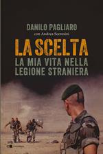 La scelta. La mia vita nella legione straniera