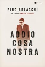 Addio Cosa nostra. La vita di Tommaso Buscetta