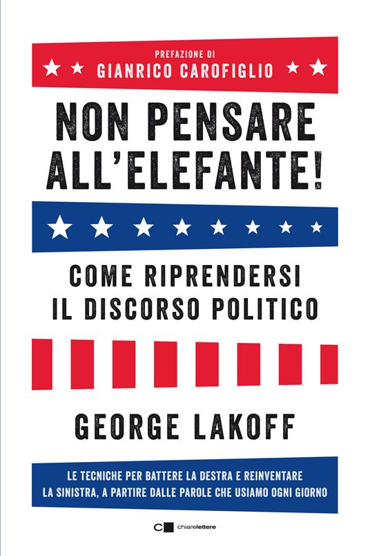 Non pensare all'elefante! Come riprendersi il discorso politico. Le tecniche per battere la destra e reinventare la sinistra, a partire dalle parole che usiamo ogni giorno - George Lakoff - copertina