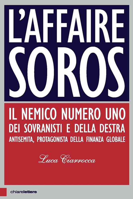 L'affaire Soros. Il nemico numero uno dei sovranisti e della destra antisemita, protagonista della finanza globale - Luca Ciarrocca - copertina