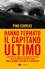 Hanno fermato il Capitano Ultimo. Nuova ediz.