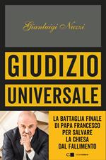 Giudizio universale. La battaglia finale di papa Francesco per salvare la Chiesa dal fallimento