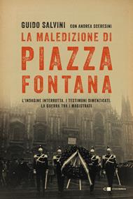 La maledizione di Piazza Fontana. L'indagine interrotta. I testimoni dimenticati. La guerra tra i magistrati