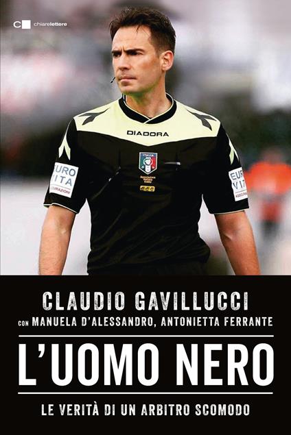 L' uomo nero. Le verità di un arbitro scomodo - Manuela D'Alessandro,Antonietta Ferrante,Claudio Gavillucci - ebook