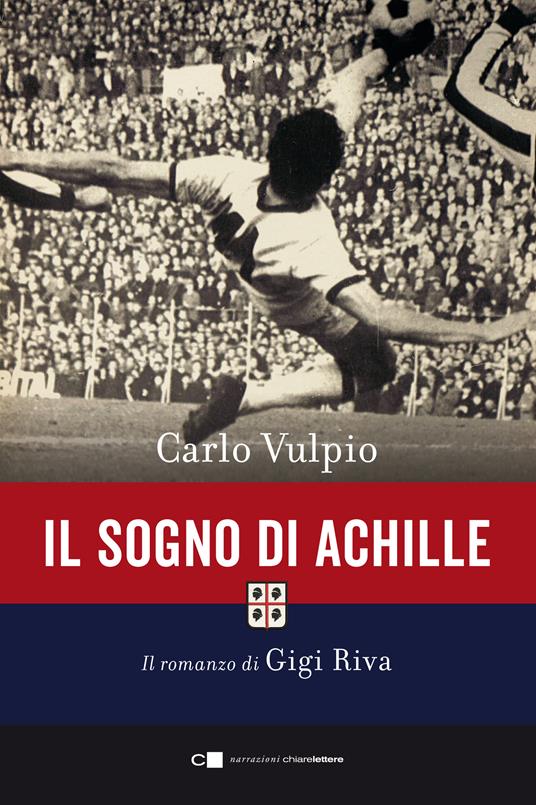 Il sogno di Achille. Il romanzo di Gigi Riva - Carlo Vulpio - ebook