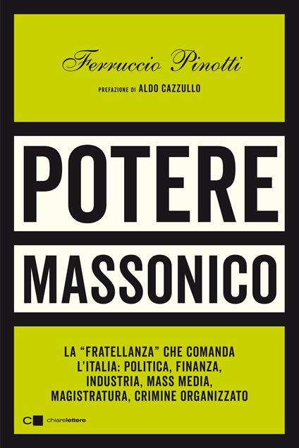 Potere massonico. La «fratellanza» che comanda l’Italia: politica, finanza, industria, mass media, magistratura, crimine organizzato - Ferruccio Pinotti - copertina