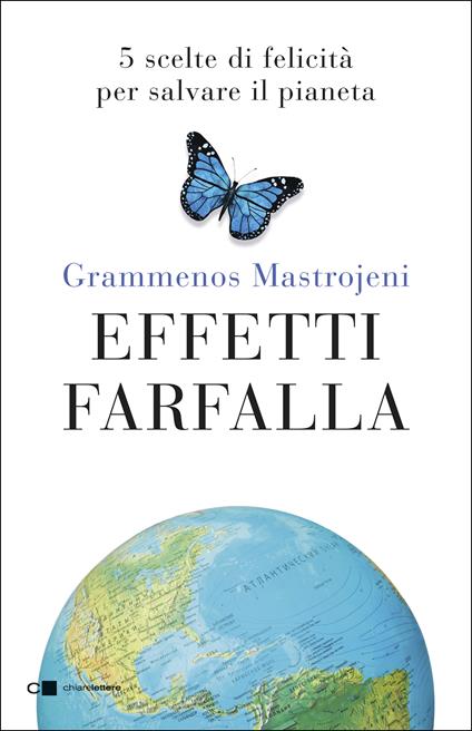 Effetti farfalla. 5 scelte di felicità per salvare il pianeta - Grammenos Mastrojeni - ebook