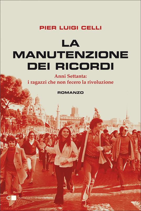 La manutenzione dei ricordi. Anni Settanta: i ragazzi che non fecero la rivoluzione - Pier Luigi Celli - ebook