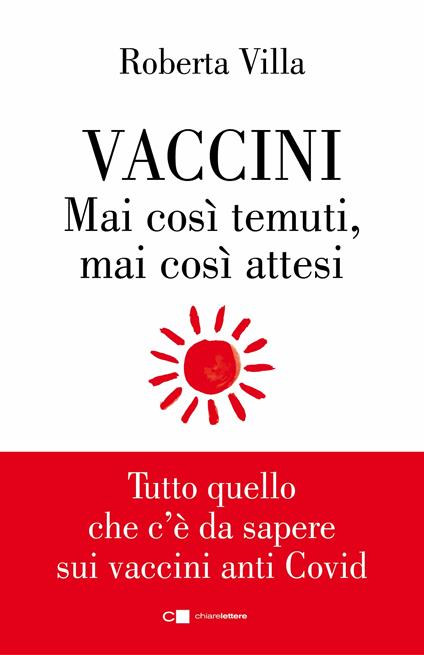 Vaccini. Mai così temuti, mai così attesi. Tutto quello che c'è da sapere sui vaccini anti Covid - Roberta Villa - ebook