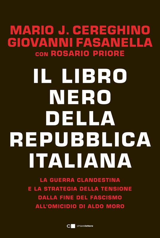 Il libro nero della Repubblica italiana. La guerra clandestina e la strategia della tensione dalla fine del fascismo all'omicidio di Aldo Moro - Mario José Cereghino,Giovanni Fasanella,Rosario Priore - copertina