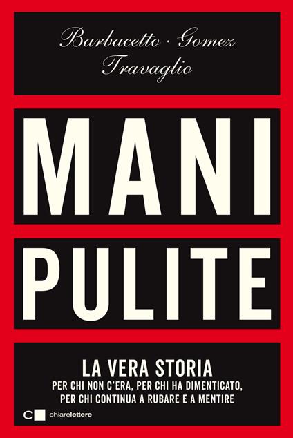 Mani pulite. La vera storia. Per chi non c'era, per chi ha dimenticato, per chi continua a rubare e a mentire. Nuova ediz. - Gianni Barbacetto,Peter Gomez,Marco Travaglio - copertina