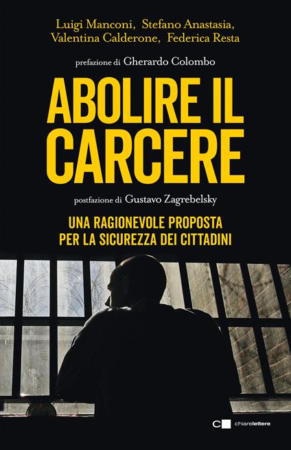 Abolire il carcere. Una ragionevole proposta per la sicurezza dei cittadini - Stefano Anastasia,Valentina Calderone,Luigi Manconi - copertina