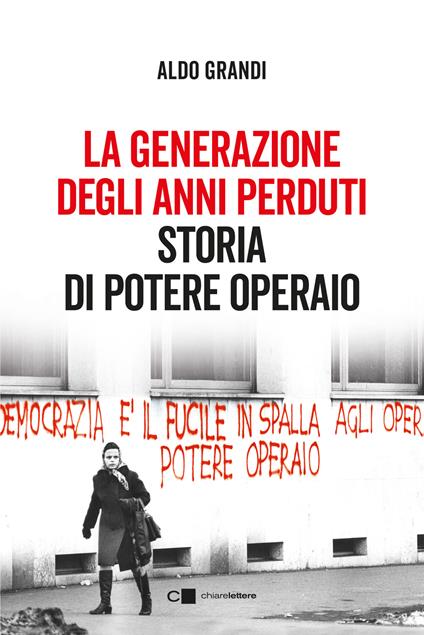 La generazione degli anni perduti. Storia di Potere Operaio - Aldo Grandi - copertina