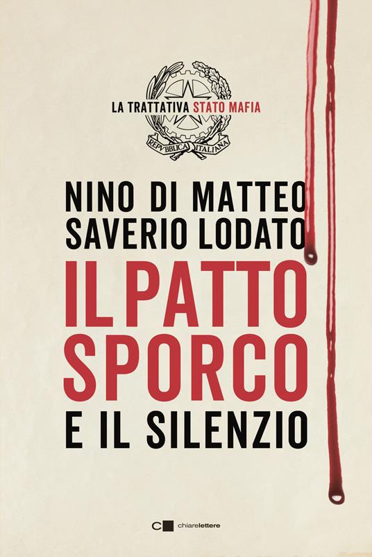 Il patto sporco e il silenzio. Il processo Stato-mafia nel racconto di un suo protagonista - Nino Di Matteo,Saverio Lodato - copertina