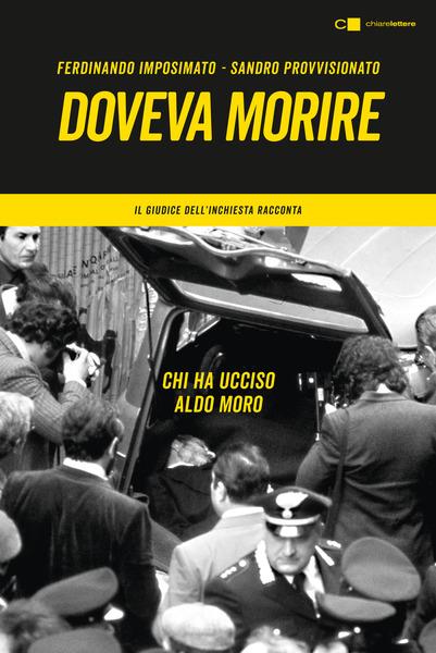 Doveva morire. Chi ha ucciso Aldo Moro. Il giudice dell'inchiesta racconta - Ferdinando Imposimato,Sandro Provvisionato - copertina