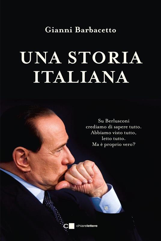 Una storia italiana. La storia completa del leader politico che è stato più a lungo presidente del Consiglio dopo Benito Mussolini e Giovanni Giolitti - Gianni Barbacetto - ebook