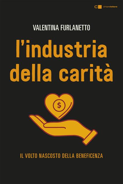 L'industria della carità. Nuova ediz. - Valentina Furlanetto - copertina