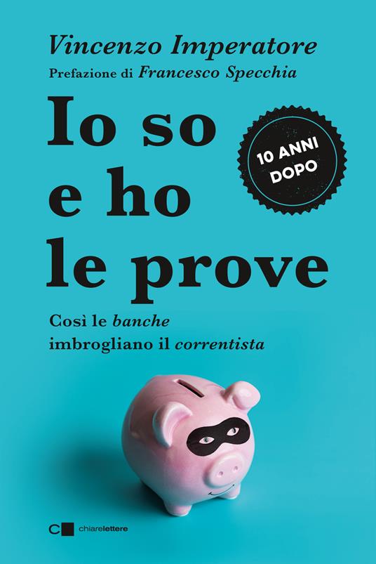 Io so e ho le prove. Così le banche imbrogliano il correntista - Vincenzo Imperatore - copertina