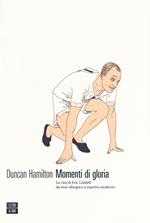 Momenti di gloria. La vita di Eric Liddell da eroe olimpico a martire moderno