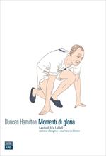 Momenti di gloria. La vita di Eric Liddell da eroe olimpico a martire moderno