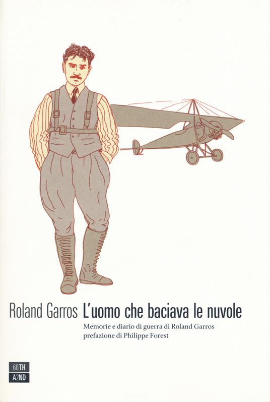 L'uomo che baciava le nuvole. Memorie e diario di guerra di Roland Garros - Roland Garros - copertina